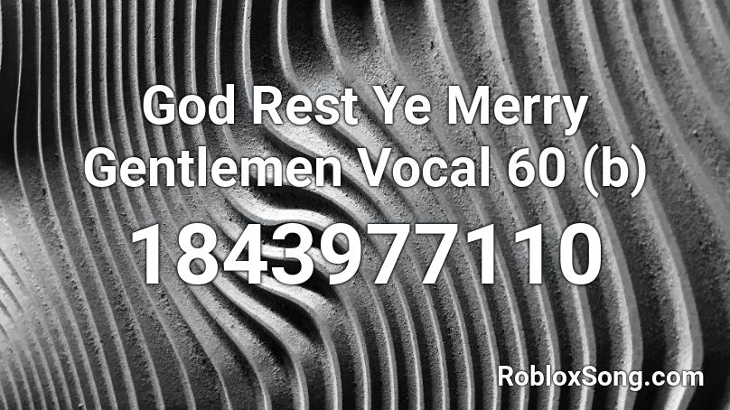 God Rest Ye Merry Gentlemen Vocal 60 (b) Roblox ID
