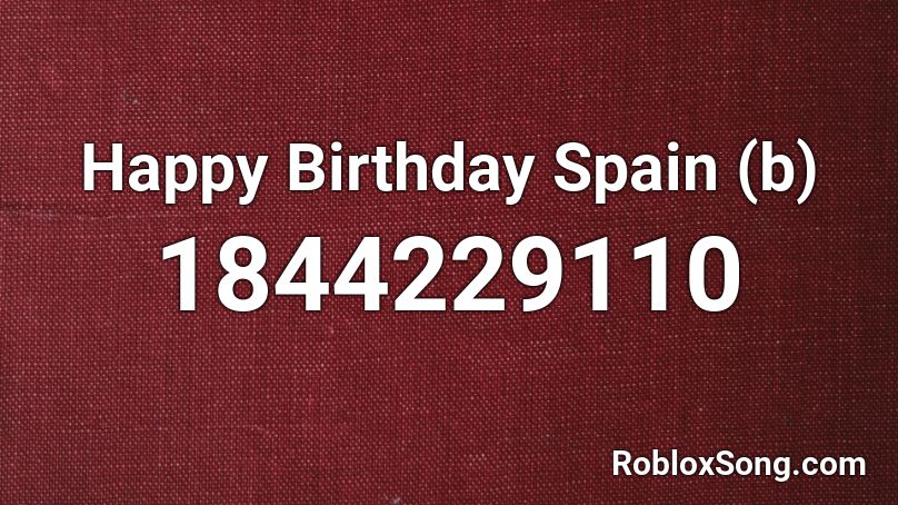 Happy Birthday Spain (b) Roblox ID