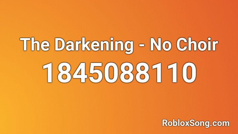 The Darkening - No Choir Roblox ID