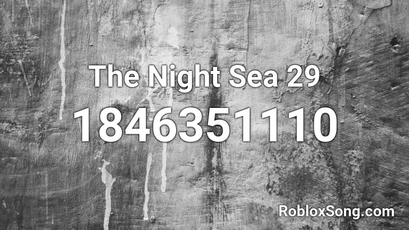 The Night Sea 29 Roblox ID