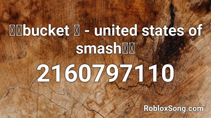 🔥🔥bucket 桶 - united states of smash🔥🔥 Roblox ID