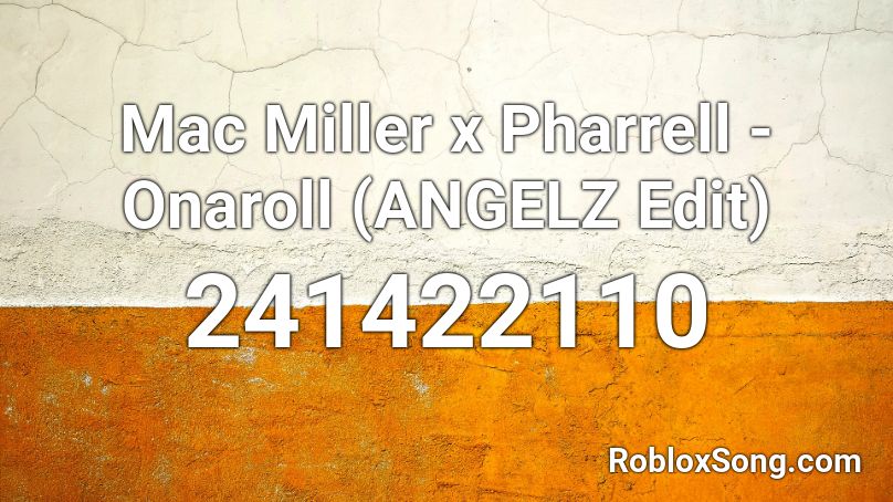 Mac Miller x Pharrell - Onaroll (ANGELZ Edit) Roblox ID