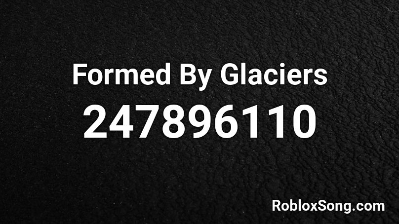 Formed By Glaciers Roblox ID