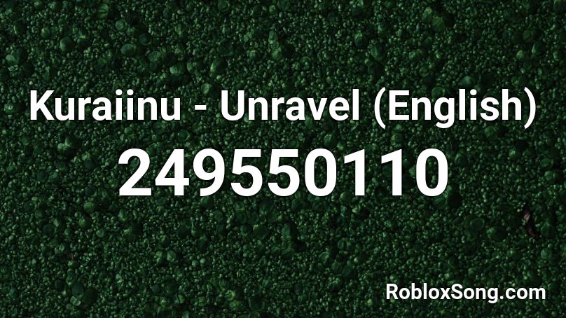 Kuraiinu - Unravel (English)  Roblox ID