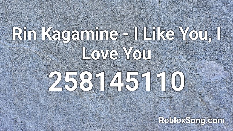 Rin Kagamine - I Like You, I Love You Roblox ID