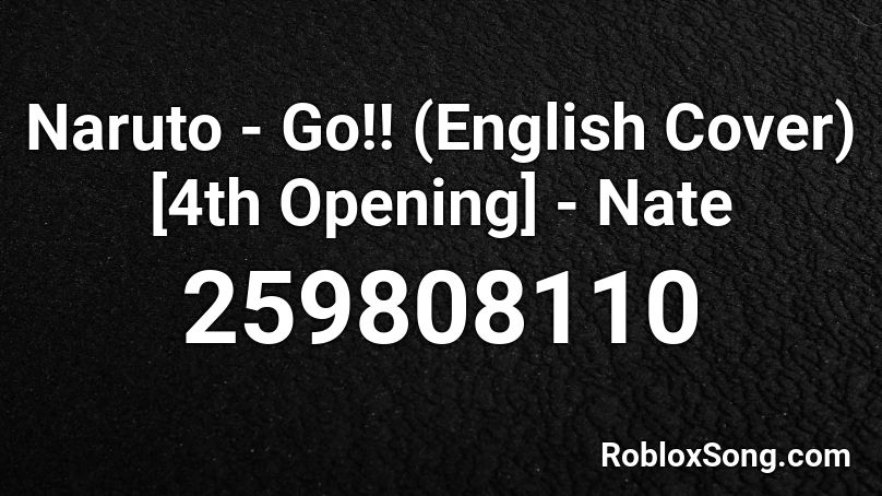 Naruto - Go!! (English Cover) [4th Opening] - Nate Roblox ID