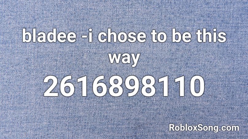 bladee -i chose to be this way Roblox ID