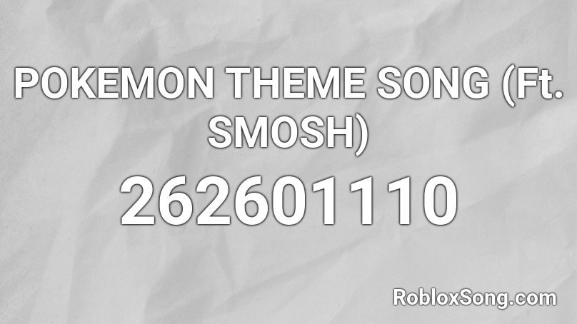 POKEMON THEME SONG (Ft. SMOSH) Roblox ID