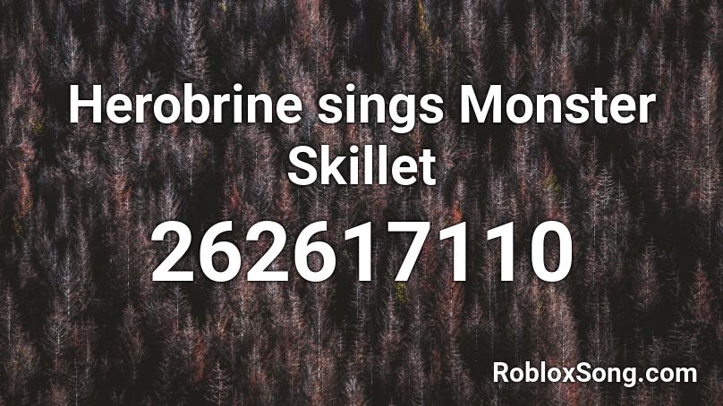 Herobrine Sings Monster Skillet Roblox Id Roblox Music Codes - code full monster by skillit for roblox