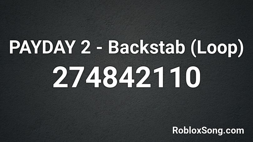PAYDAY 2 - Backstab (Loop) Roblox ID