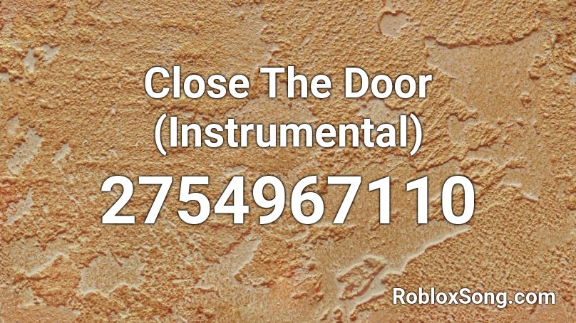 Close The Door (Instrumental) Roblox ID