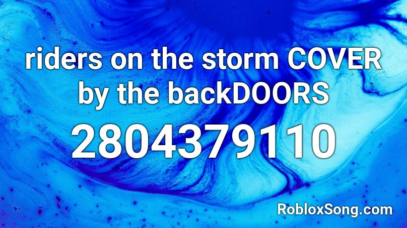 Riders On The Storm Cover By The Backdoors Roblox Id Roblox Music Codes - backdoor roblox codes