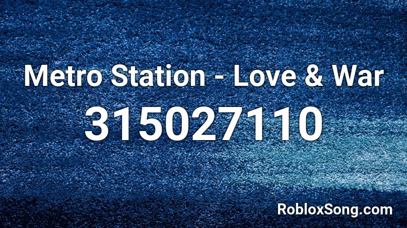 Metro Station - Love & War  Roblox ID