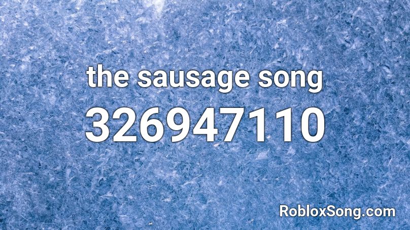 the sausage song Roblox ID
