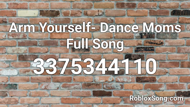 Arm Yourself- Dance Moms Full Song Roblox ID