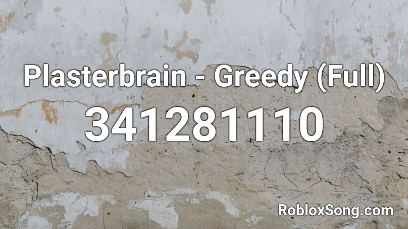 Plasterbrain - Greedy (Full) Roblox ID