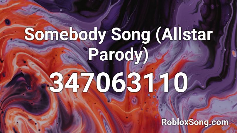 Somebody Song (Allstar Parody) Roblox ID