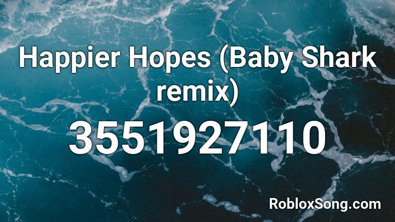 Happier Hopes Baby Shark Remix Roblox Id Roblox Music Codes - roblox baby shark remix