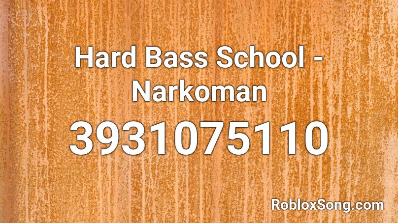 Hard Bass School Narkoman Roblox Id Roblox Music Codes - hard bass school roblox id