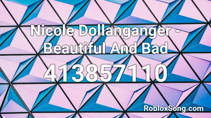 Nicole Dollanganger - Beautiful And Bad Roblox ID