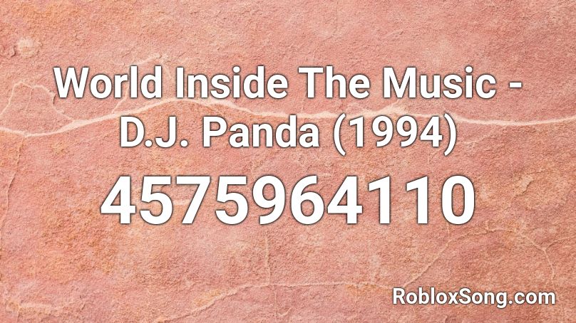 World Inside The Music - D.J. Panda (1994) Roblox ID