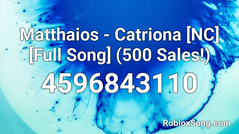 Matthaios - Catriona [NC] Full Song (1000 Sales!) Roblox ID