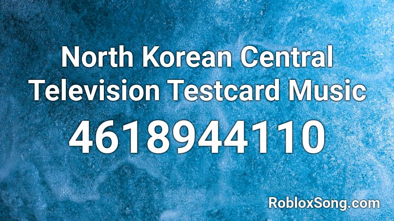 North Korean Central Television Testcard Music Roblox ID