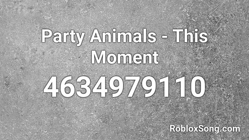 Party Animals - This Moment Roblox ID
