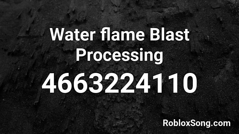  Water flame Blast Processing Roblox ID