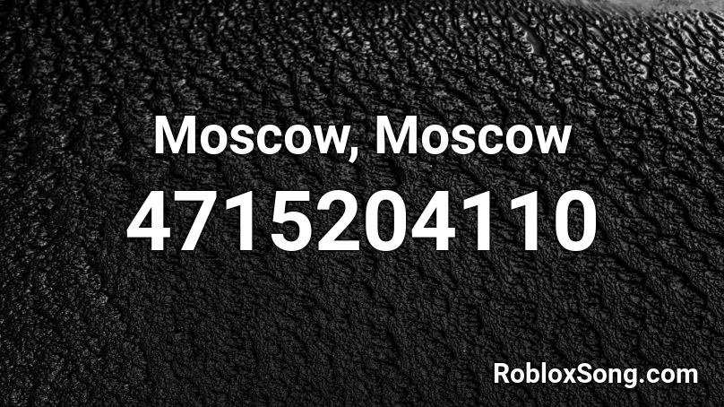 Moscow Moscow Roblox Id Roblox Music Codes - roblox moscow id