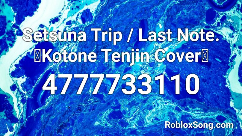 Setsuna Trip / Last Note.【Kotone Tenjin Cover】 Roblox ID