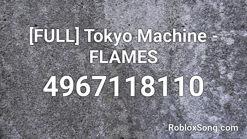 [FULL] Tokyo Machine - FLAMES Roblox ID