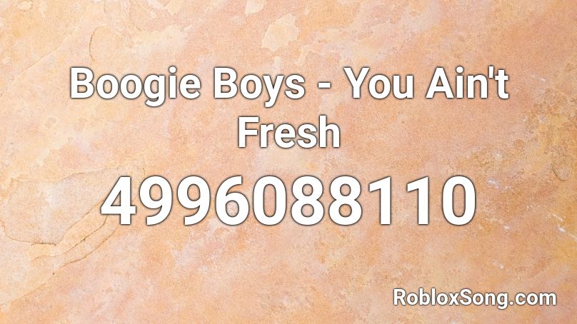 Boogie Boys You Ain T Fresh Roblox Id Roblox Music Codes - new fresh roblox id