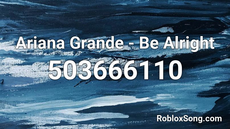 Ariana Grande - Be Alright Roblox ID