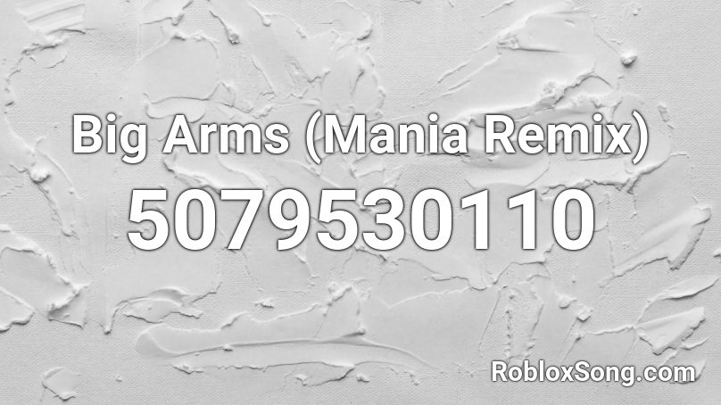 Big Arms (Mania Remix) Roblox ID