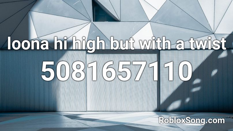 loona hi high but with a twist Roblox ID