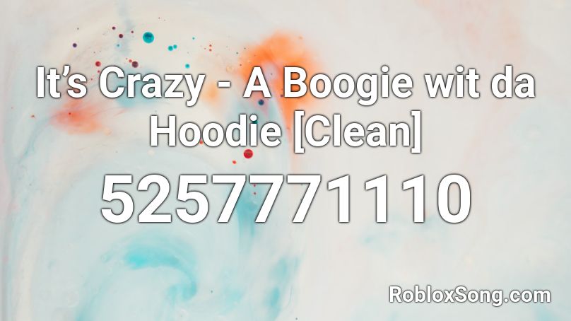 It’s Crazy - A Boogie wit da Hoodie [Clean] Roblox ID