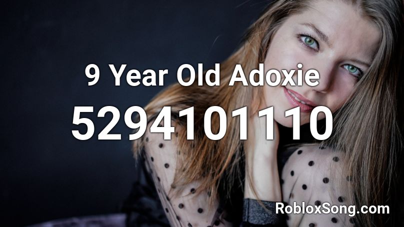 9 Year Old Adoxie Roblox ID