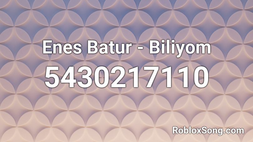 Enes Batur - Biliyom Roblox ID