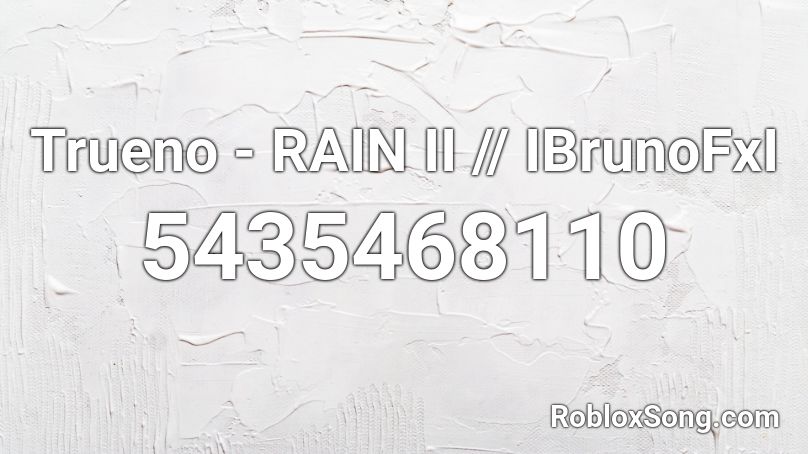 Trueno - RAIN II || IBrunoFxI Roblox ID