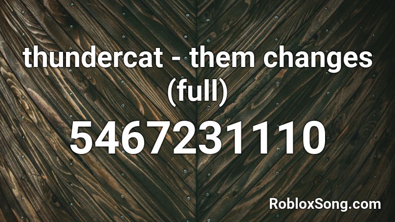 thundercat - them changes (full) Roblox ID