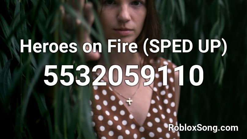 Heroes on Fire (SPED UP) Roblox ID