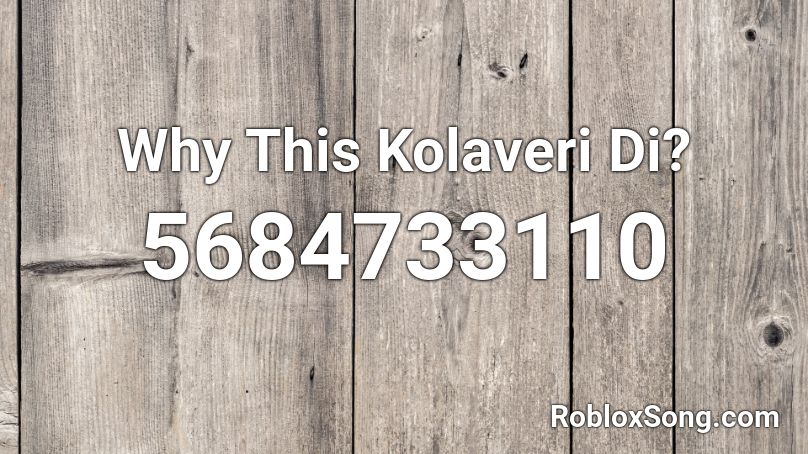 Why This Kolaveri Di?  Roblox ID