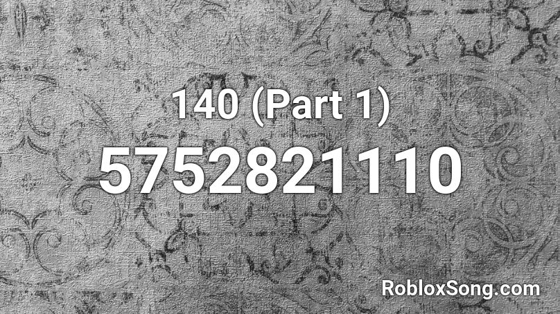 140 (Part 1) Roblox ID