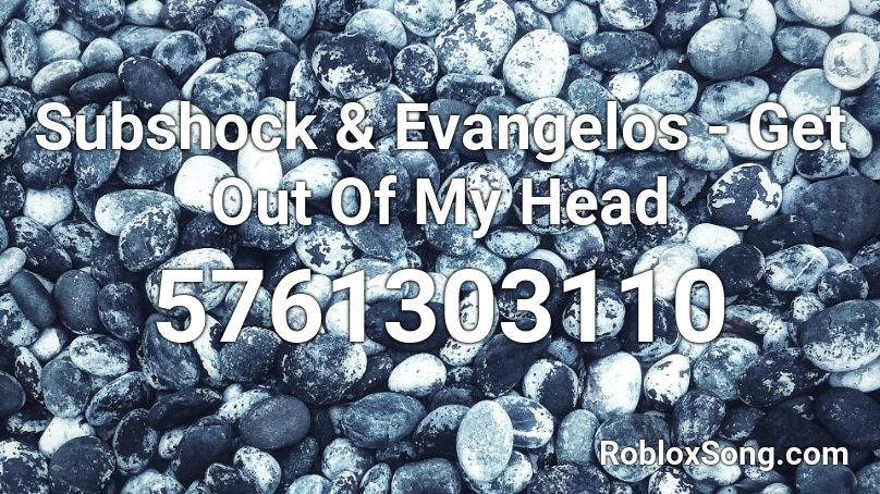 Subshock & Evangelos - Get Out Of My Head Roblox ID