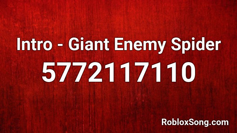 Intro - Giant Enemy Spider Roblox ID
