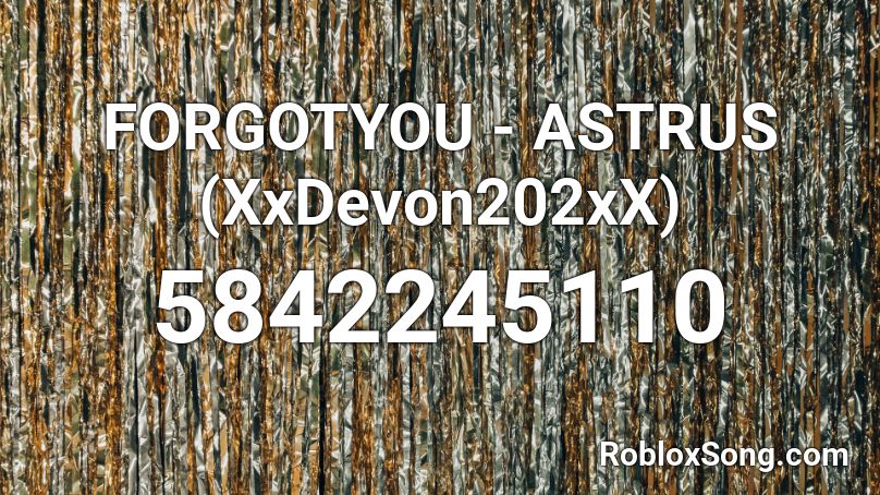 Forgotyou Astrus Xxdevon202xx Roblox Id Roblox Music Codes - roblox bullet hell codes