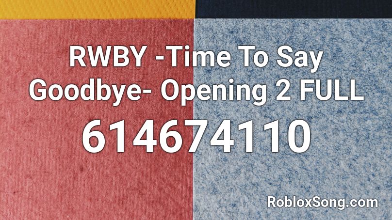 RWBY -Time To Say Goodbye- Opening 2 FULL  Roblox ID