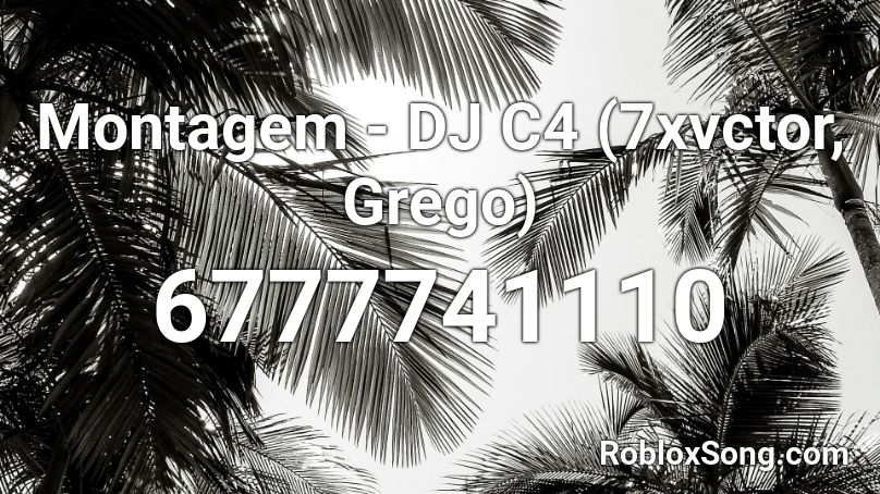 Montagem - DJ C4 (7xvctor, Grego) Roblox ID