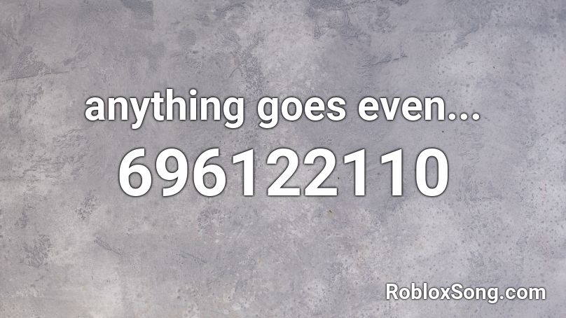 anything goes even... Roblox ID